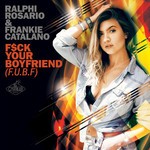 cover: Frankie Catalano|Ralphi Rosario - F$ck Your Boyfriend (FUBF)