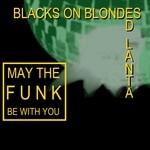 cover: :blacks On :blondes & Ed Lanta - May The Funk Be With You