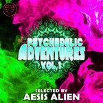 cover: Various - Psychedelic Adventures Vol 1: Selected By Aesis Alien