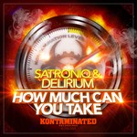 cover: Satroniq & Delirium - How Much Can You Take