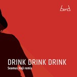 cover: Bird - Drink Drink Drink (Seamus Haji Remix)