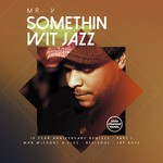 cover: Mr V - Somethin' Wit' Jazz/10 Year Anniversary Remixes, Pt 1