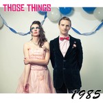 cover: Those Things - 1985