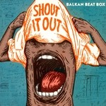 cover: Balkan Beat Box - Shout It Out