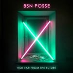 cover: Bsn Posse - Not Far From The Future