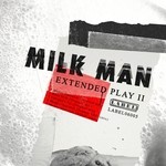 cover: Milk Man - Extended Play II