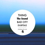 cover: Thing - The Sound / Bad City