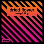 cover: Dried Flower - Overprinting