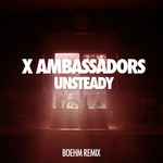 cover: X Ambassadors - Unsteady (Boehm Remix)