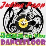 cover: Julius Papp - Jazz On The Dancefloor