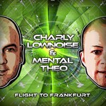 cover: Charly Lownoise & Mental Theo - Flight To Frankfurt