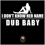 cover: Dub Baby - I Don't Know Her Name