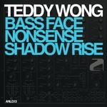 cover: Teddy Wong - Shadow Rise/Bassface/Nonsense