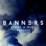 cover: Banners - Start A Riot (Remixes)