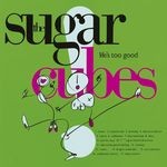 cover: The Sugarcubes - Life's Too Good