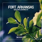 cover: Fort Arkansas - Watcha Looking At EP