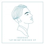 cover: Isgoood - Let Me Go Remixed EP