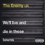 cover: The Enemy Uk - We'll Live And Die In These Towns