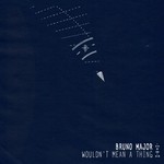 cover: Bruno Major - Wouldn't Mean A Thing