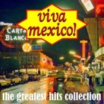 cover: Various - Viva Mexico! The Greatest Hits Collection