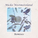 cover: Micko Westmoreland - Remixes