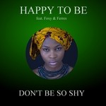 cover: Happy To Be - Don't Be So Shy