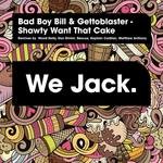 cover: Bad Boy Bill|Gettoblaster - Shawty Wants That Cake