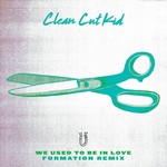 cover: Clean Cut Kid - We Used To Be In Love (Formation Remix)