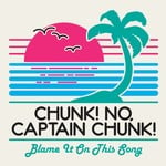 cover: Captain Chunk!|CHUNK! NO - Blame It On This Song