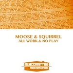 cover: Moose & Squirrel - All Work & No Play