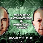 cover: Charly Lownoise & Mental Theo - Party EP