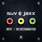 cover: Suv & Jaxx - Input/No Discrimination