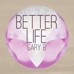 cover: Gary B - Better Life