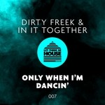 cover: Dirty Freek & In It Together - Only When I'm Dancin'