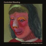 cover: Controlled Bleeding - Larva Lumps And Baby Bumps (Bisi Sessions)