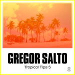 cover: Gregor Salto|Various - Gregor Salto Presents Tropical Tips 5 (unmixed tracks)