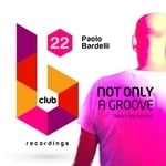 cover: Paolo Bardelli - Not Only A Groove (Tracks And Remixes)