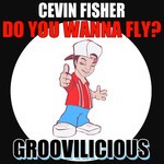 cover: Cevin Fisher - Do You Wanna Fly?