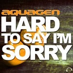 cover: Aquagen - Hard To Say I'm Sorry (The Hands Up, Happy Hardcore & Hardstyle Remixes)