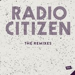 cover: Radio Citizen - The Remixes