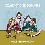 cover: Compact Disk Dummies - Girls Keep Drinking