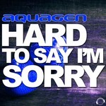 cover: Aquagen - Hard To Say I'm Sorry (The House & Electro Remixes)