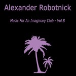 cover: Alexander Robotnick - Music For An Imaginary Club VOL 8