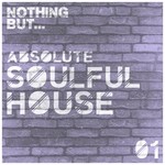 cover: Various - Nothing But... Absolute Soulful House Vol 1