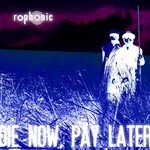 cover: Rophonic - Die Now, Pay Later