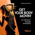 cover: Various - Get Your Body Movin' (25 Groovy House Shakers) Vol 2