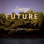 cover: Various - Lounge Future: Sunrise