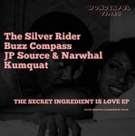 cover: Buzz Compass|Jp Source|Kumquat|Narwhal|The Silver Rider - The Secret Ingredient Is Love EP