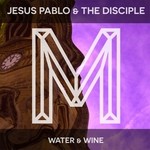 cover: Jesus Pablo|The Disciple - Water And Wine