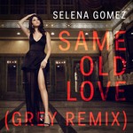 cover: Selena Gomez|Grey - Same Old Love (Grey Remix)